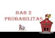 BAB 2 Probabilitas - getut.staff.uns.ac.idgetut.staff.uns.ac.id/files/2013/03/Bab-2_Probabilitas12.pdf · Faktorial, Permutasi, dan Kombinasi • n! = n x (n-1) x (n -2) x ….. x